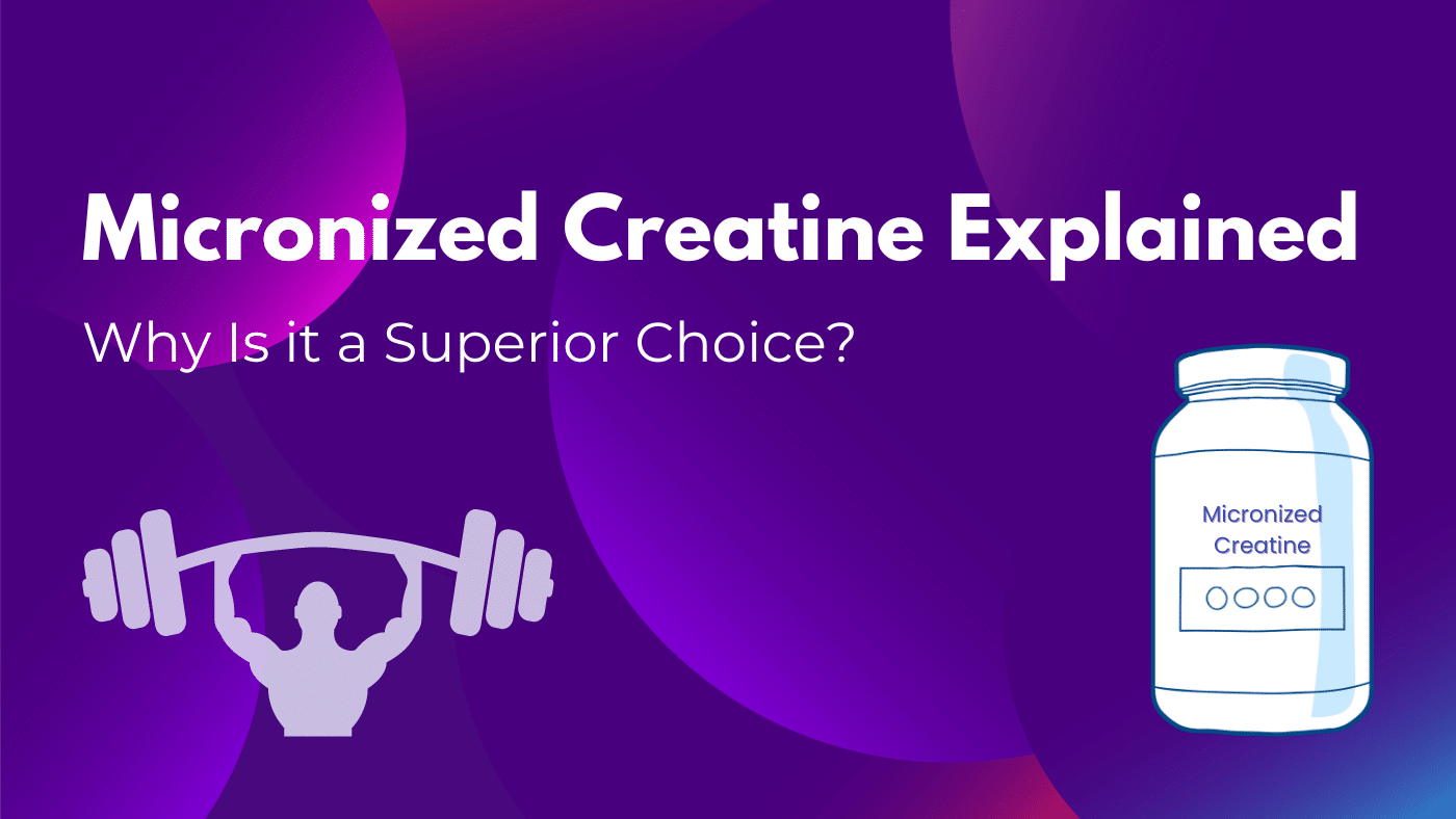 Micronized creatine - why is it a superior choice